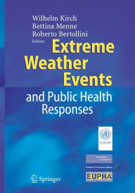 Title: Extreme Weather Events and Public Health Responses / Edition 1, Author: Wilhelm Kirch