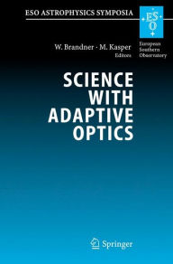 Title: Science with Adaptive Optics: Proceedings of the ESO Workshop Held at Garching, Germany, 16-19 September 2003 / Edition 1, Author: Wolfgang Brandner