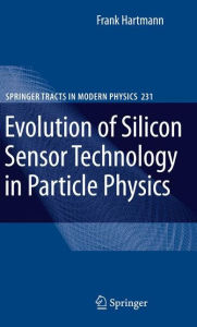 Title: Evolution of Silicon Sensor Technology in Particle Physics / Edition 1, Author: Frank Hartmann