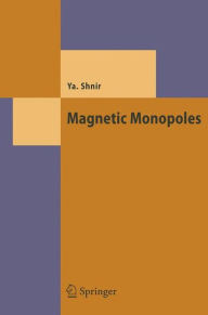 Title: Magnetic Monopoles / Edition 1, Author: Yakov M. Shnir