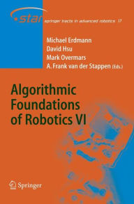 Title: Algorithmic Foundations of Robotics VI / Edition 1, Author: Michael Erdmann