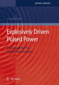 Title: Explosively Driven Pulsed Power: Helical Magnetic Flux Compression Generators / Edition 1, Author: Andreas A. Neuber