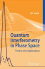 Quantum Interferometry in Phase Space: Theory and Applications