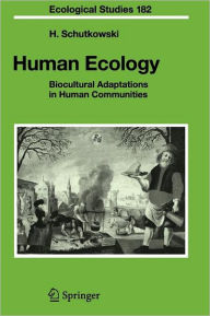 Title: Human Ecology: Biocultural Adaptations in Human Communities / Edition 1, Author: Holger Schutkowski