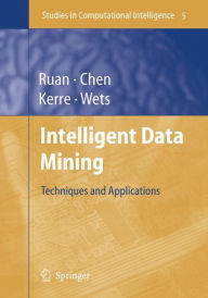 Title: Intelligent Data Mining: Techniques and Applications / Edition 1, Author: Da Ruan