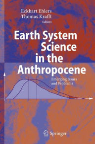 Title: Earth System Science in the Anthropocene: Emerging Issues and Problems / Edition 1, Author: Eckart Ehlers