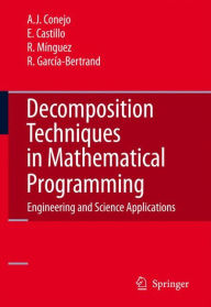 Title: Decomposition Techniques in Mathematical Programming: Engineering and Science Applications / Edition 1, Author: Antonio J. Conejo