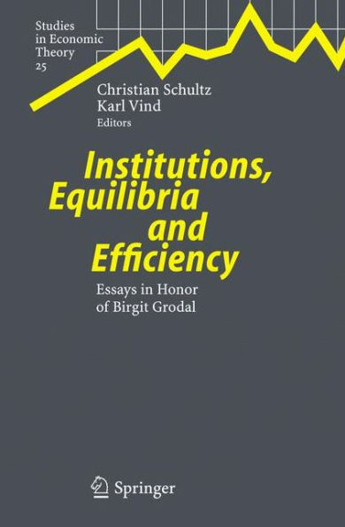 Institutions, Equilibria and Efficiency: Essays in Honor of Birgit Grodal / Edition 1