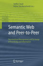Semantic Web and Peer-to-Peer: Decentralized Management and Exchange of Knowledge and Information / Edition 1