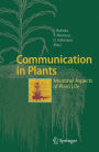 Communication in Plants: Neuronal Aspects of Plant Life / Edition 1