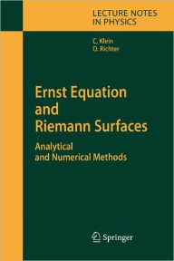 Title: Ernst Equation and Riemann Surfaces: Analytical and Numerical Methods / Edition 1, Author: Christian Klein