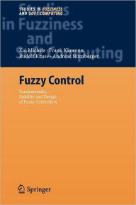 Title: Fuzzy Control: Fundamentals, Stability and Design of Fuzzy Controllers / Edition 1, Author: Kai Michels