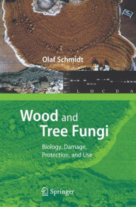 Title: Wood and Tree Fungi: Biology, Damage, Protection, and Use / Edition 1, Author: Olaf Schmidt