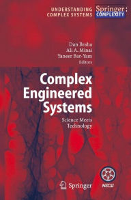 Title: Complex Engineered Systems: Science Meets Technology / Edition 1, Author: Dan Braha