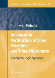 Title: Advances in Verification of Time Petri Nets and Timed Automata: A Temporal Logic Approach, Author: Wojciech Penczek