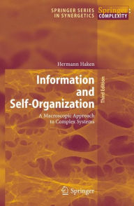 Title: Information and Self-Organization: A Macroscopic Approach to Complex Systems / Edition 3, Author: Hermann Haken
