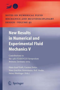 Title: New Results in Numerical and Experimental Fluid Mechanics V: Contributions to the 14th STAB/DGLR Symposium Bremen, Germany 2004 / Edition 1, Author: Hans Josef Rath