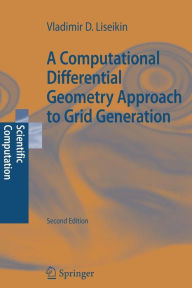Title: A Computational Differential Geometry Approach to Grid Generation / Edition 2, Author: Vladimir D. Liseikin