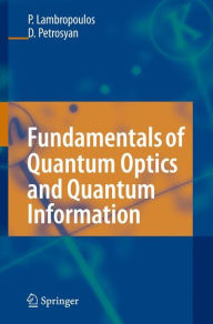 Title: Fundamentals of Quantum Optics and Quantum Information / Edition 1, Author: Peter Lambropoulos