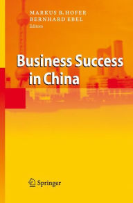 Title: Business Success in China / Edition 1, Author: Markus B. Hofer