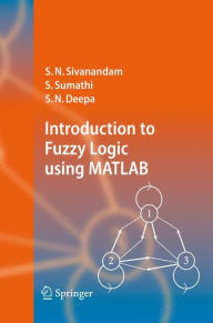 Title: Introduction to Fuzzy Logic using MATLAB, Author: S.N. Sivanandam