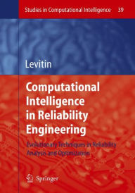 Title: Computational Intelligence in Reliability Engineering: Evolutionary Techniques in Reliability Analysis and Optimization / Edition 1, Author: Gregory Levitin