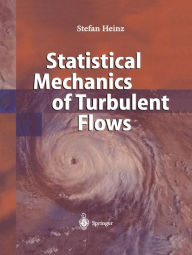 Title: Statistical Mechanics of Turbulent Flows / Edition 1, Author: Stefan Heinz