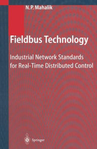 Title: Fieldbus Technology: Industrial Network Standards for Real-Time Distributed Control / Edition 1, Author: Nitaigour P. Mahalik