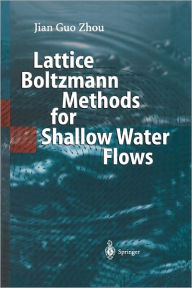 Title: Lattice Boltzmann Methods for Shallow Water Flows / Edition 1, Author: Jian Guo Zhou