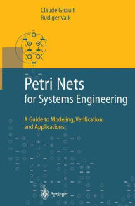 Title: Petri Nets for Systems Engineering: A Guide to Modeling, Verification, and Applications, Author: Claude Girault