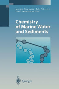 Title: Chemistry of Marine Water and Sediments / Edition 1, Author: Antonio Gianguzza