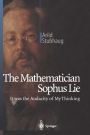 The Mathematician Sophus Lie: It was the Audacity of My Thinking / Edition 1