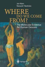 Where Do We Come From?: The Molecular Evidence for Human Descent / Edition 1