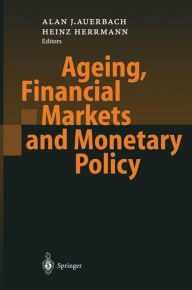 Title: Ageing, Financial Markets and Monetary Policy / Edition 1, Author: Alan J. Auerbach