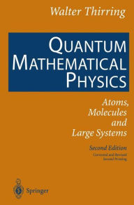 Title: Quantum Mathematical Physics: Atoms, Molecules and Large Systems / Edition 2, Author: Walter Thirring