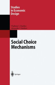 Title: Social Choice Mechanisms / Edition 1, Author: Vladimir I. Danilov