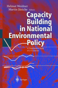 Title: Capacity Building in National Environmental Policy: A Comparative Study of 17 Countries / Edition 1, Author: Helmut Weidner