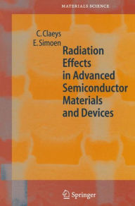 Title: Radiation Effects in Advanced Semiconductor Materials and Devices / Edition 1, Author: C. Claeys
