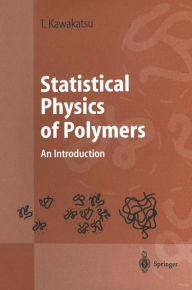 Title: Statistical Physics of Polymers: An Introduction / Edition 1, Author: Toshihiro Kawakatsu