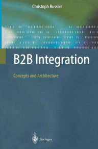 Title: B2B Integration: Concepts and Architecture / Edition 1, Author: Christoph Bussler