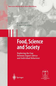 Title: Food, Science and Society: Exploring the Gap Between Expert Advice and Individual Behaviour / Edition 1, Author: P.S. Belton