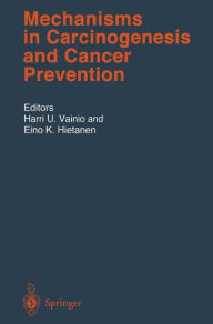 Title: Mechanisms in Carcinogenesis and Cancer Prevention / Edition 1, Author: Harri U. Vainio