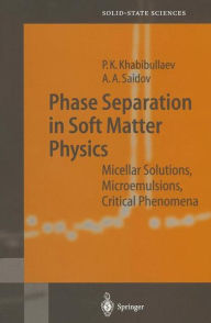 Title: Phase Separation in Soft Matter Physics: Micellar Solutions, Microemulsions, Critical Phenomena / Edition 1, Author: Pulat K. Khabibullaev