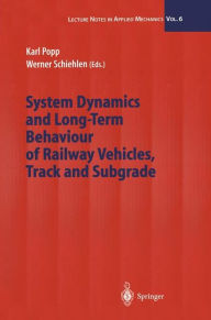 Title: System Dynamics and Long-Term Behaviour of Railway Vehicles, Track and Subgrade, Author: Karl Popp