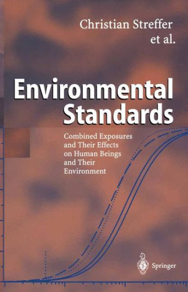 Environmental Standards: Combined Exposures and Their Effects on Human Beings and Their Environment / Edition 1