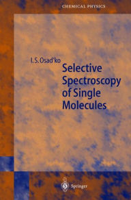 Title: Selective Spectroscopy of Single Molecules / Edition 1, Author: Igor Osad'ko