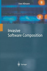 Title: Invasive Software Composition / Edition 1, Author: Uwe Aïmann