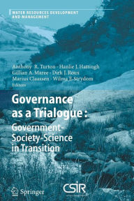 Title: Governance as a Trialogue: Government-Society-Science in Transition / Edition 1, Author: Anthony R. Turton