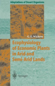Title: Ecophysiology of Economic Plants in Arid and Semi-Arid Lands / Edition 1, Author: Gerald E. Wickens