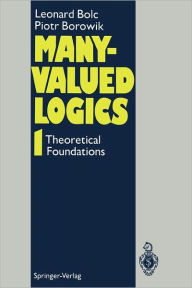 Title: Many-Valued Logics 1: Theoretical Foundations, Author: Leonard Bolc